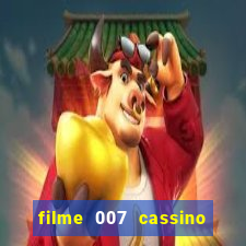 filme 007 cassino royale completo dublado